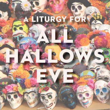 A Liturgy for All Hallows Eve