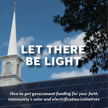 Let There Be Light: How to get government funding for your faith community’s solar and electrification initiatives