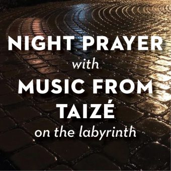 Night Prayer with Music from Taizé on the Labyrinth