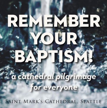 “Remember Your Baptism!”— A Cathedral Pilgrimage for Everyone